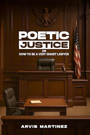 Poetic Justice: How to Be a Very Smart Lawyer by Arvis Martinez - Book Cover